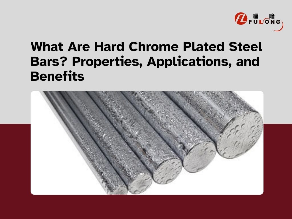 What Are Hard Chrome Plated Steel Bars? Properties, Applications, and Benefits